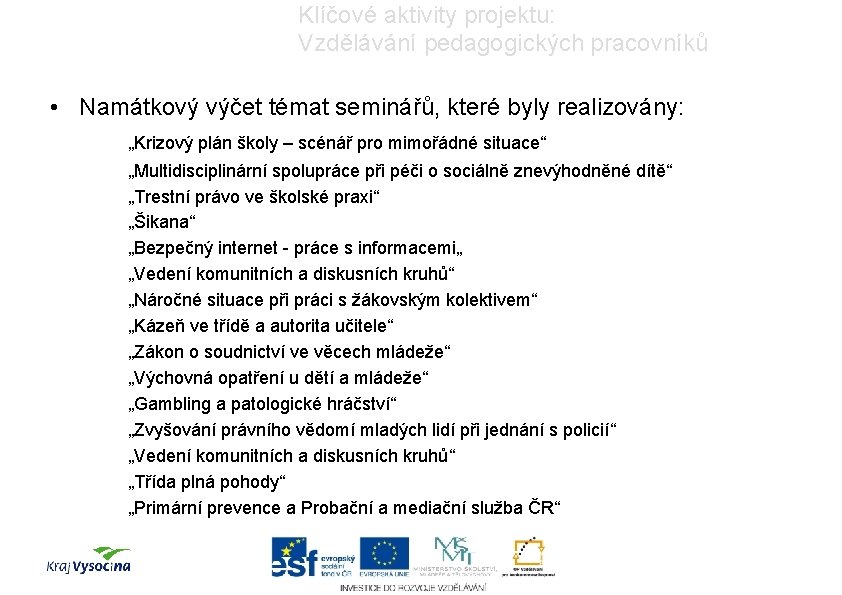 Klíčové aktivity projektu: Vzdělávání pedagogických pracovníků • Namátkový výčet témat seminářů, které byly realizovány: