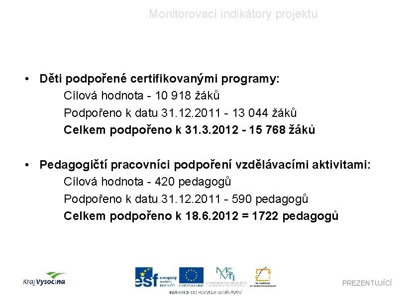 Monitorovací indikátory projektu • Děti podpořené certifikovanými programy: Cílová hodnota - 10 918 žáků