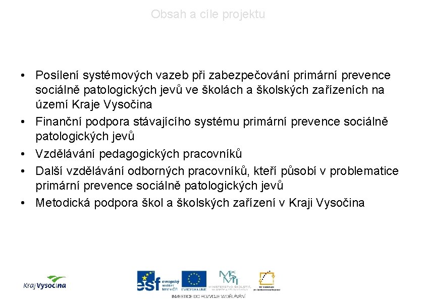 Obsah a cíle projektu • Posílení systémových vazeb při zabezpečování primární prevence sociálně patologických