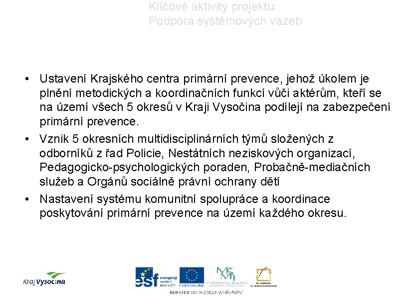 Klíčové aktivity projektu: Podpora systémových vazeb • Ustavení Krajského centra primární prevence, jehož úkolem