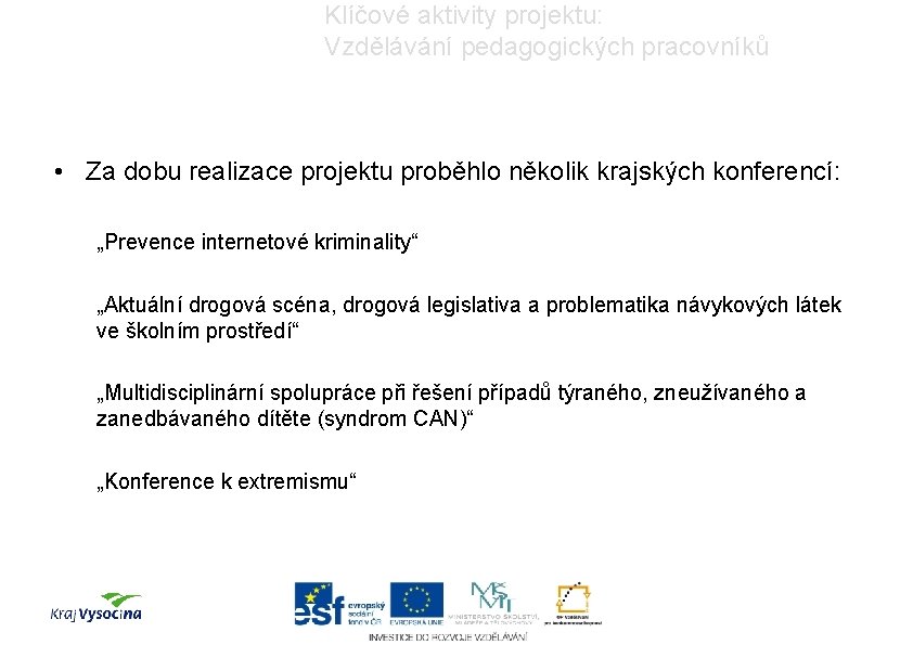 Klíčové aktivity projektu: Vzdělávání pedagogických pracovníků • Za dobu realizace projektu proběhlo několik krajských