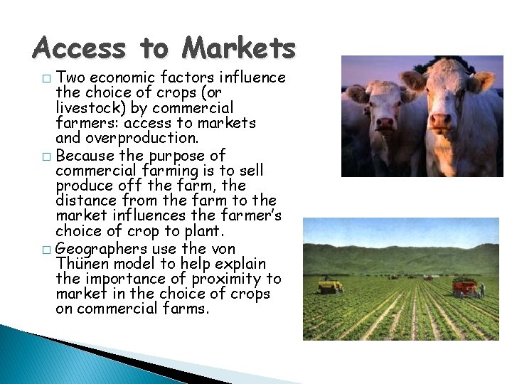 Access to Markets Two economic factors influence the choice of crops (or livestock) by