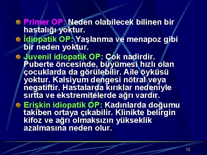 Primer OP: Neden olabilecek bilinen bir hastalığı yoktur. İdiopatik OP: Yaşlanma ve menapoz gibi