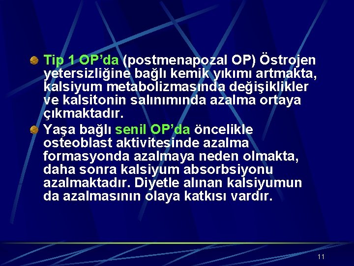 Tip 1 OP’da (postmenapozal OP) Östrojen yetersizliğine bağlı kemik yıkımı artmakta, kalsiyum metabolizmasında değişiklikler