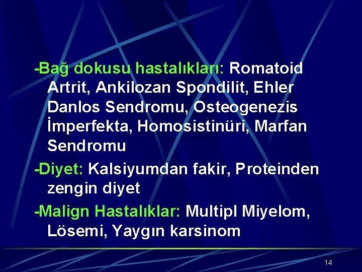 -Bağ dokusu hastalıkları: Romatoid Artrit, Ankilozan Spondilit, Ehler Danlos Sendromu, Osteogenezis İmperfekta, Homosistinüri, Marfan