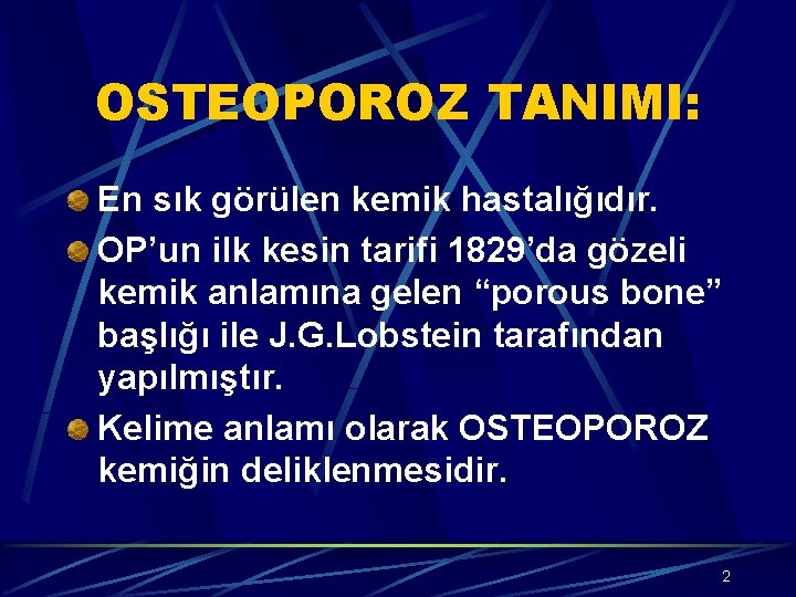 OSTEOPOROZ TANIMI: En sık görülen kemik hastalığıdır. OP’un ilk kesin tarifi 1829’da gözeli kemik