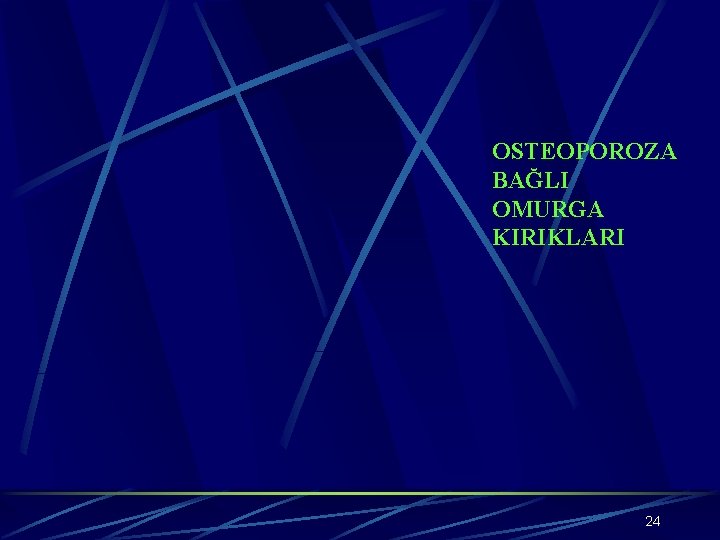 OSTEOPOROZA BAĞLI OMURGA KIRIKLARI 24 