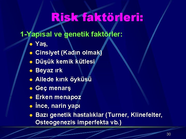 Risk faktörleri: 1 -Yapısal ve genetik faktörler: l l l l l Yaş, Cinsiyet