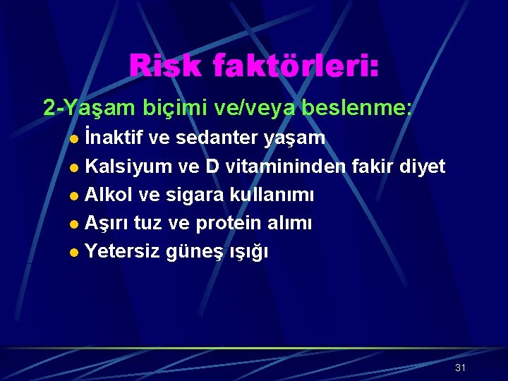 Risk faktörleri: 2 -Yaşam biçimi ve/veya beslenme: İnaktif ve sedanter yaşam l Kalsiyum ve