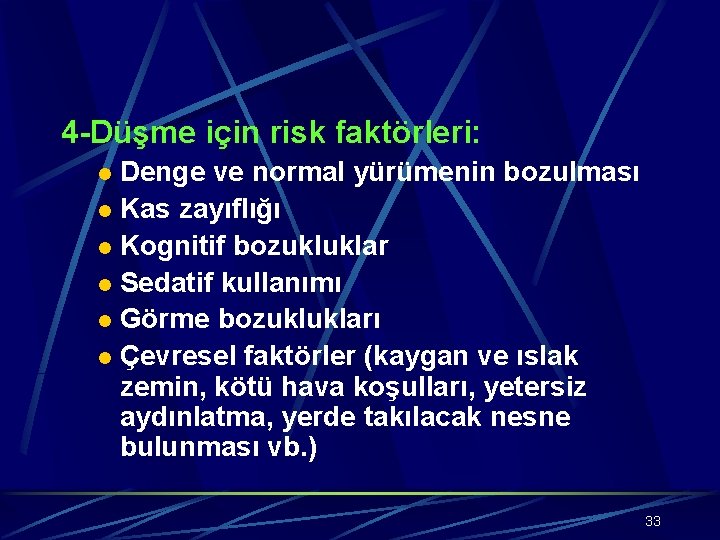 4 -Düşme için risk faktörleri: Denge ve normal yürümenin bozulması l Kas zayıflığı l