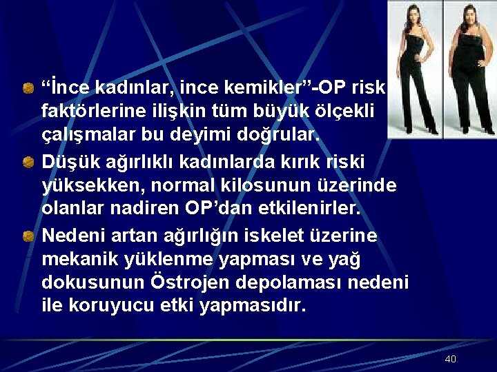 “İnce kadınlar, ince kemikler”-OP risk faktörlerine ilişkin tüm büyük ölçekli çalışmalar bu deyimi doğrular.