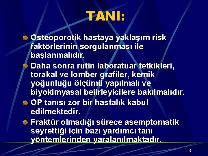 TANI: Osteoporotik hastaya yaklaşım risk faktörlerinin sorgulanması ile başlanmalıdır. Daha sonra rutin laboratuar tetkikleri,