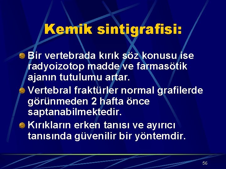 Kemik sintigrafisi: Bir vertebrada kırık söz konusu ise radyoizotop madde ve farmasötik ajanın tutulumu