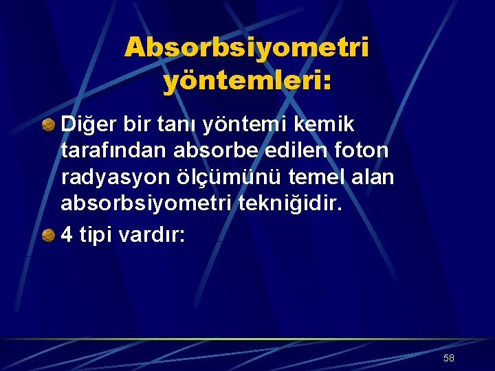 Absorbsiyometri yöntemleri: Diğer bir tanı yöntemi kemik tarafından absorbe edilen foton radyasyon ölçümünü temel