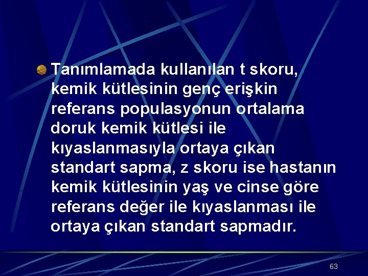 Tanımlamada kullanılan t skoru, kemik kütlesinin genç erişkin referans populasyonun ortalama doruk kemik kütlesi