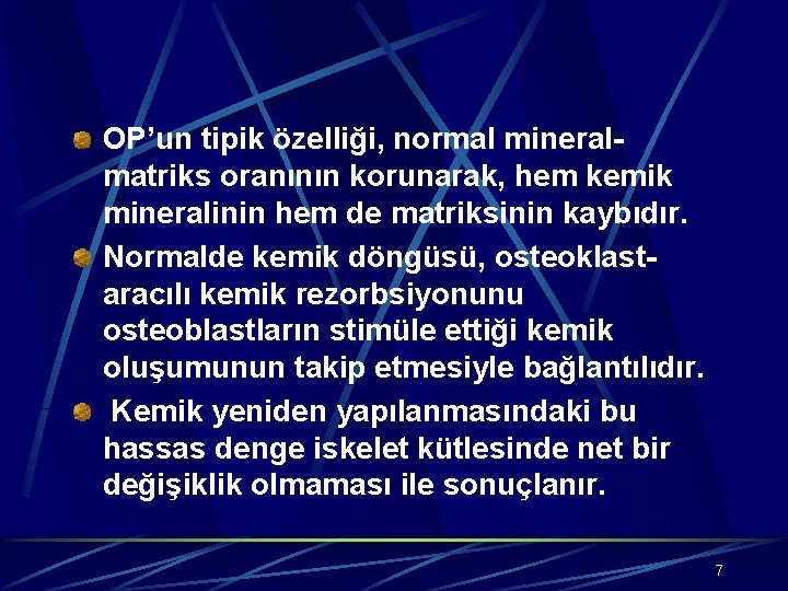 OP’un tipik özelliği, normal mineralmatriks oranının korunarak, hem kemik mineralinin hem de matriksinin kaybıdır.