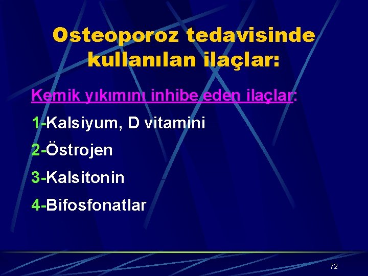 Osteoporoz tedavisinde kullanılan ilaçlar: Kemik yıkımını inhibe eden ilaçlar: 1 -Kalsiyum, D vitamini 2