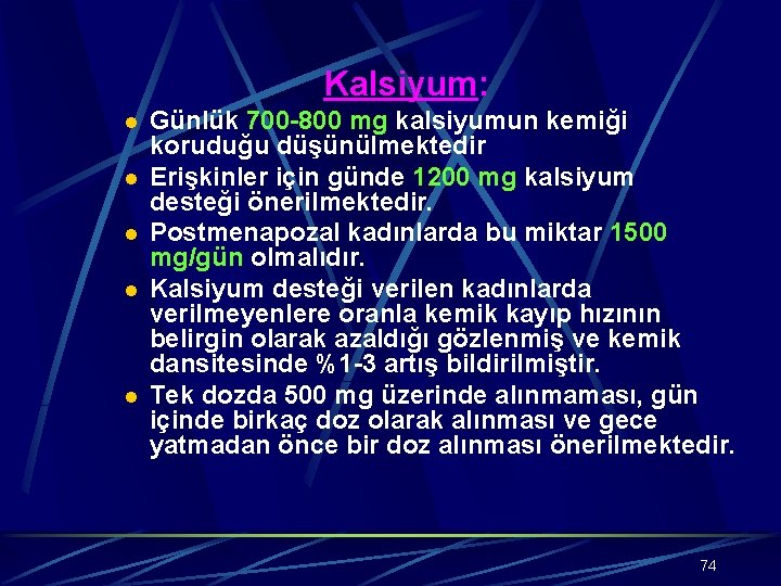 Kalsiyum: l l l Günlük 700 -800 mg kalsiyumun kemiği koruduğu düşünülmektedir Erişkinler için