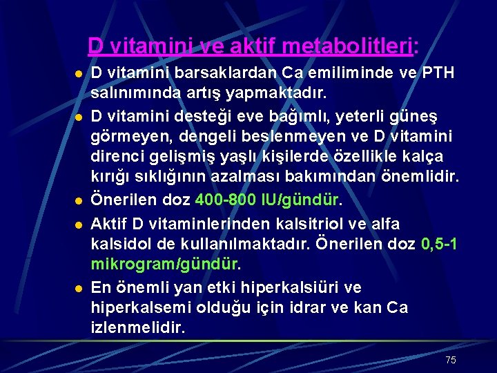 D vitamini ve aktif metabolitleri: l l l D vitamini barsaklardan Ca emiliminde ve