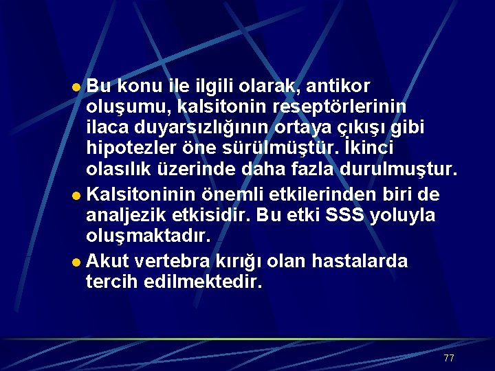 Bu konu ile ilgili olarak, antikor oluşumu, kalsitonin reseptörlerinin ilaca duyarsızlığının ortaya çıkışı gibi