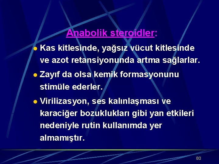 Anabolik steroidler: l Kas kitlesinde, yağsız vücut kitlesinde ve azot retansiyonunda artma sağlarlar. l