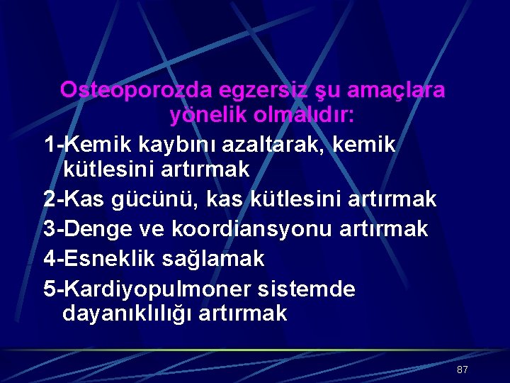 Osteoporozda egzersiz şu amaçlara yönelik olmalıdır: 1 -Kemik kaybını azaltarak, kemik kütlesini artırmak 2