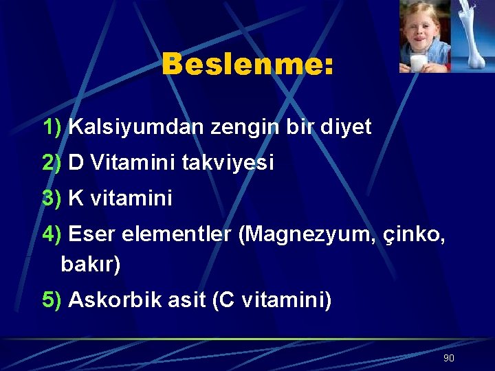 Beslenme: 1) Kalsiyumdan zengin bir diyet 2) D Vitamini takviyesi 3) K vitamini 4)