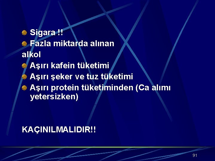 Sigara !! Fazla miktarda alınan alkol Aşırı kafein tüketimi Aşırı şeker ve tuz tüketimi