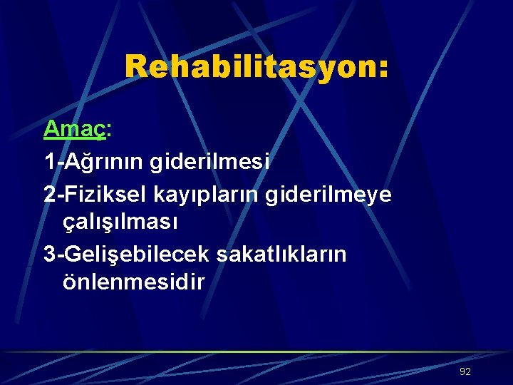 Rehabilitasyon: Amaç: 1 -Ağrının giderilmesi 2 -Fiziksel kayıpların giderilmeye çalışılması 3 -Gelişebilecek sakatlıkların önlenmesidir