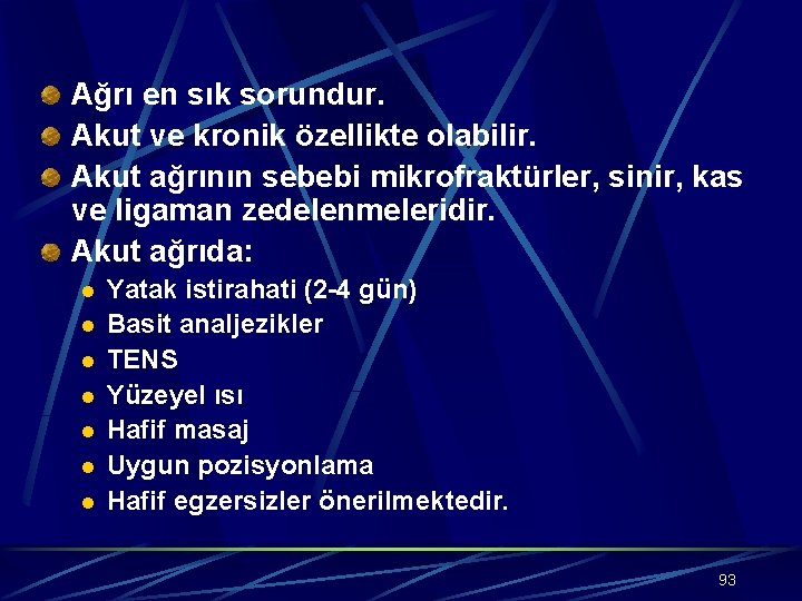 Ağrı en sık sorundur. Akut ve kronik özellikte olabilir. Akut ağrının sebebi mikrofraktürler, sinir,