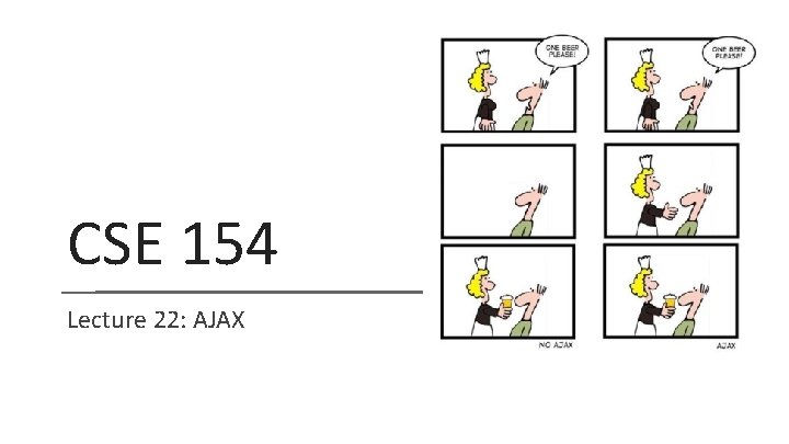 CSE 154 Lecture 22: AJAX 