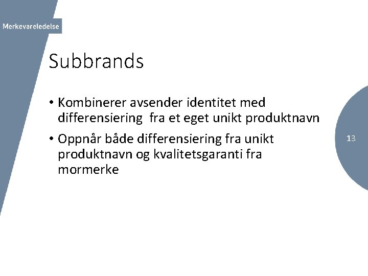 Subbrands • Kombinerer avsender identitet med differensiering fra et eget unikt produktnavn • Oppnår