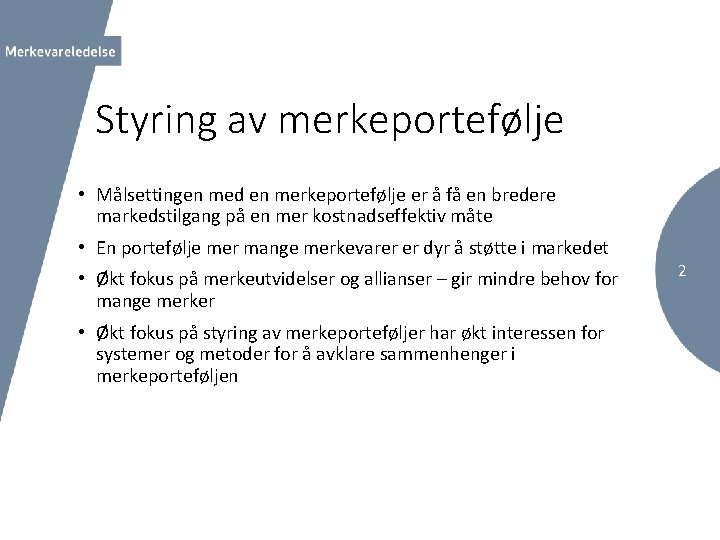 Styring av merkeportefølje • Målsettingen med en merkeportefølje er å få en bredere markedstilgang