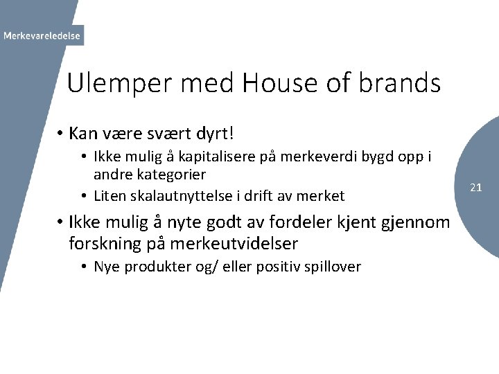 Ulemper med House of brands • Kan være svært dyrt! • Ikke mulig å