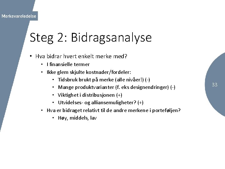 Steg 2: Bidragsanalyse • Hva bidrar hvert enkelt merke med? • I finansielle termer