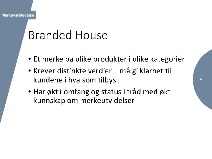 Branded House • Et merke på ulike produkter i ulike kategorier • Krever distinkte