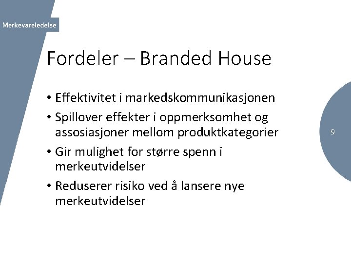 Fordeler – Branded House • Effektivitet i markedskommunikasjonen • Spillover effekter i oppmerksomhet og