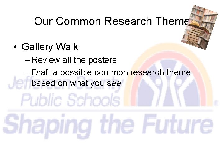 Our Common Research Theme • Gallery Walk – Review all the posters – Draft