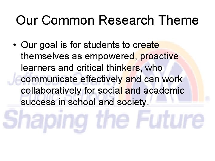 Our Common Research Theme • Our goal is for students to create themselves as
