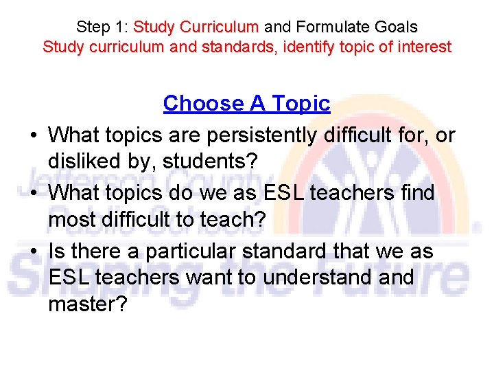 Step 1: Study Curriculum and Formulate Goals Study curriculum and standards, identify topic of