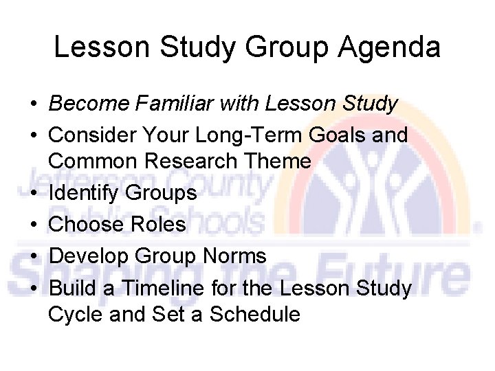 Lesson Study Group Agenda • Become Familiar with Lesson Study • Consider Your Long-Term