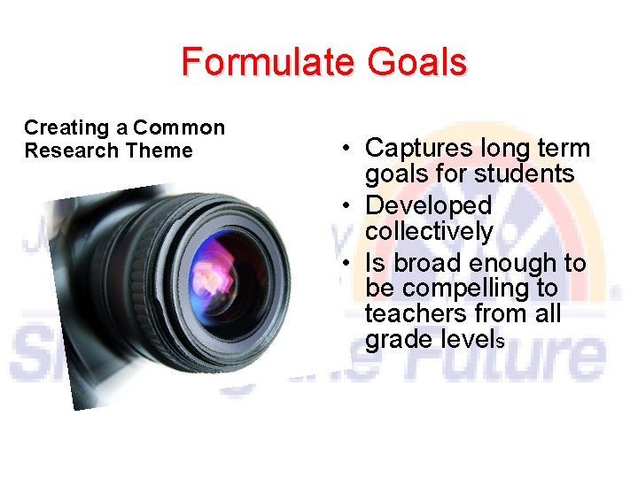 Formulate Goals Creating a Common Research Theme • Captures long term goals for students