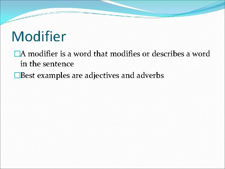 Modifier �A modifier is a word that modifies or describes a word in the