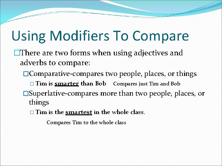 Using Modifiers To Compare �There are two forms when using adjectives and adverbs to