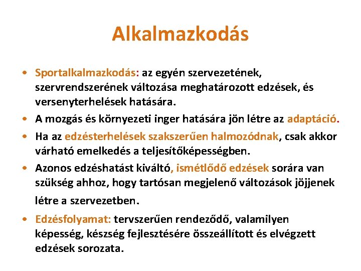 Alkalmazkodás • Sportalkalmazkodás: az egyén szervezetének, szervrendszerének változása meghatározott edzések, és versenyterhelések hatására. •