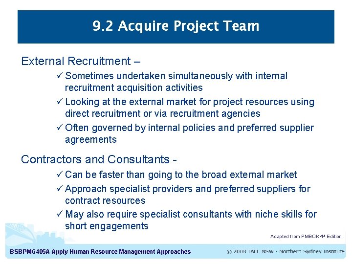 9. 2 Acquire Project Team External Recruitment – ü Sometimes undertaken simultaneously with internal