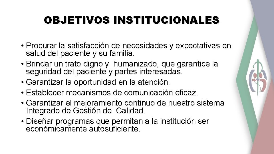 OBJETIVOS INSTITUCIONALES • Procurar la satisfacción de necesidades y expectativas en salud del paciente