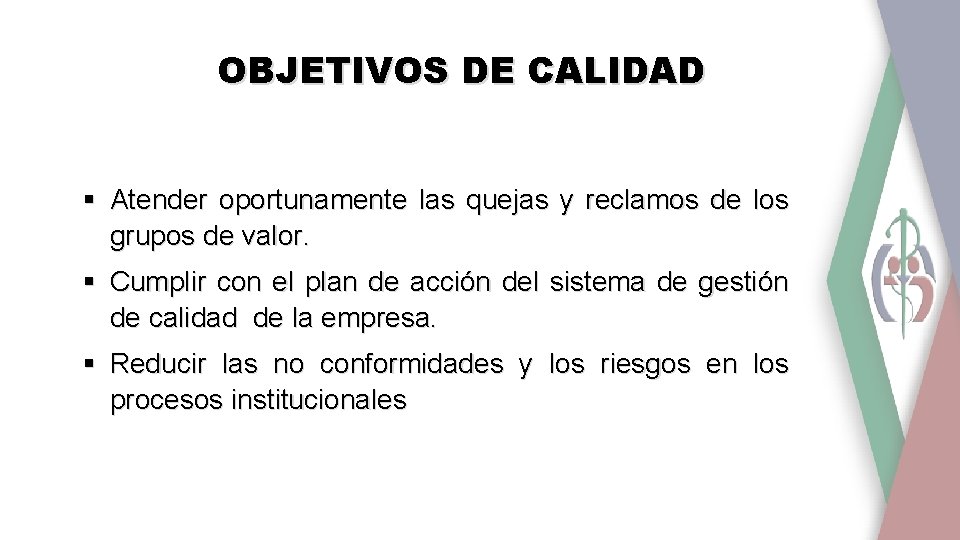 OBJETIVOS DE CALIDAD Atender oportunamente las quejas y reclamos de los grupos de valor.
