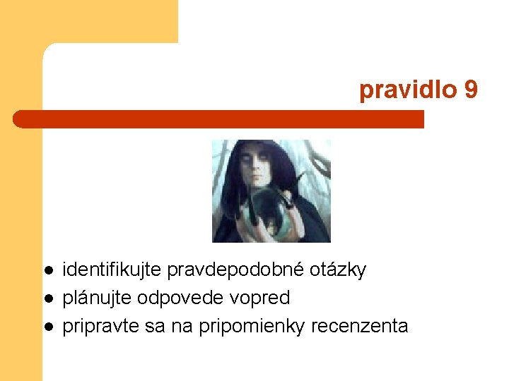 pravidlo 9 l l l identifikujte pravdepodobné otázky plánujte odpovede vopred pripravte sa na