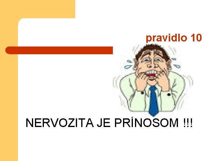 pravidlo 10 NERVOZITA JE PRÍNOSOM !!! 